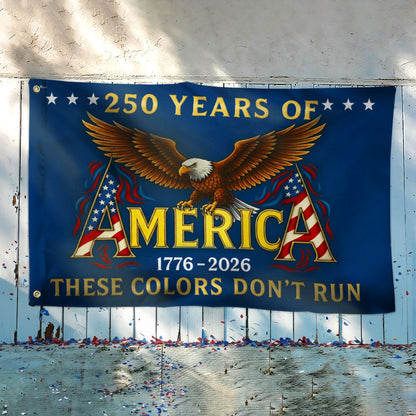 250 Years of America These Colors Don't Run Patriotic Grommet Flag